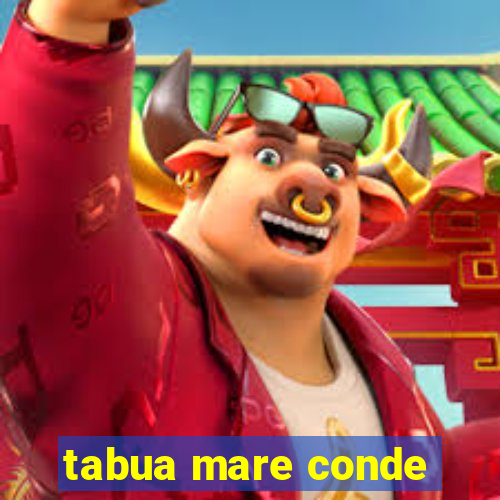 tabua mare conde