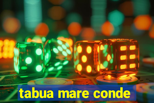 tabua mare conde