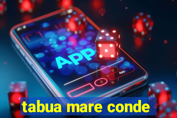 tabua mare conde