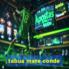 tabua mare conde