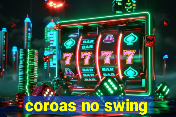 coroas no swing