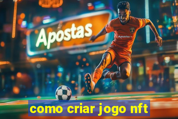 como criar jogo nft