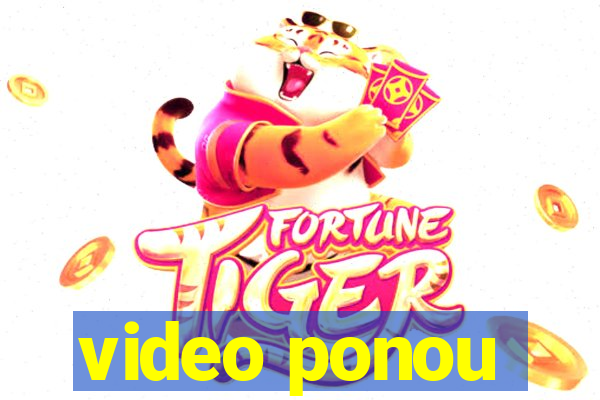 video ponou