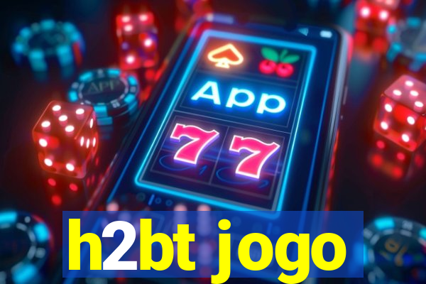 h2bt jogo