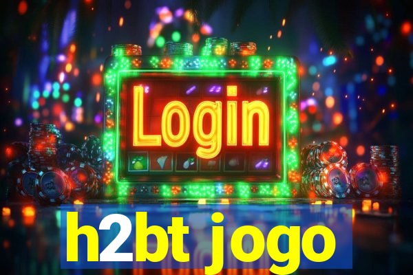 h2bt jogo