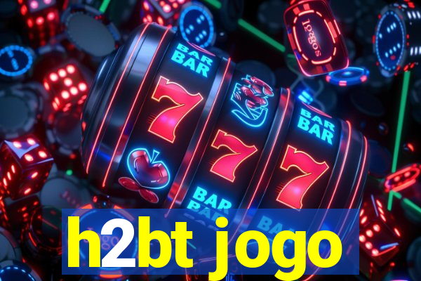 h2bt jogo