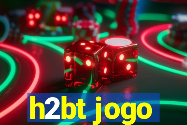 h2bt jogo