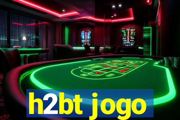 h2bt jogo