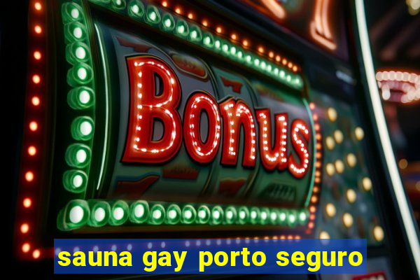 sauna gay porto seguro