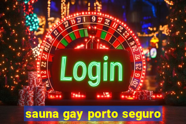 sauna gay porto seguro