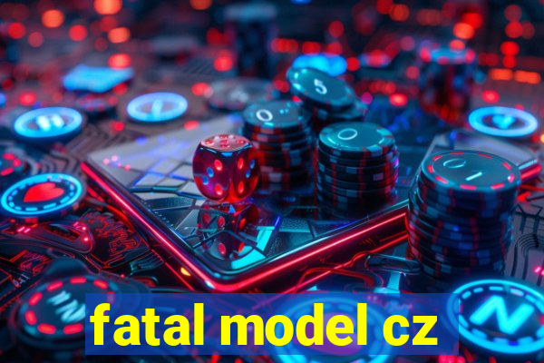 fatal model cz