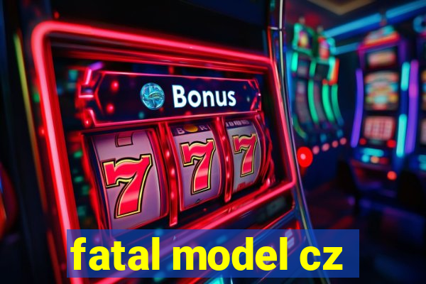 fatal model cz