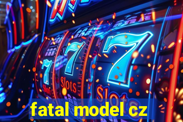 fatal model cz