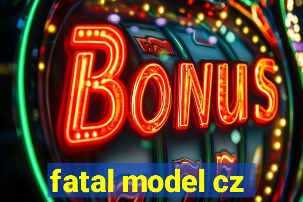 fatal model cz