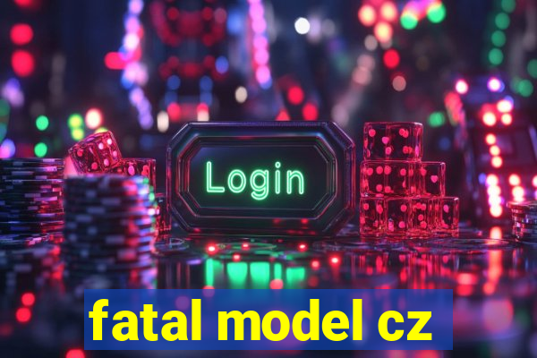 fatal model cz