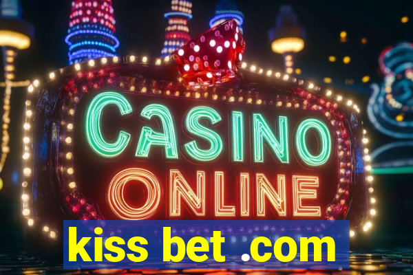 kiss bet .com