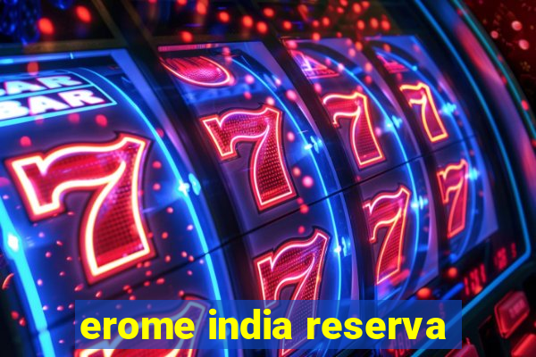 erome india reserva