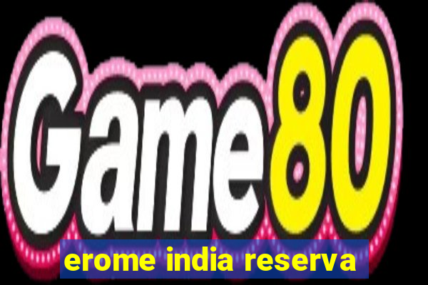 erome india reserva