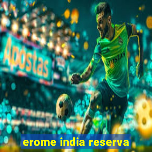 erome india reserva