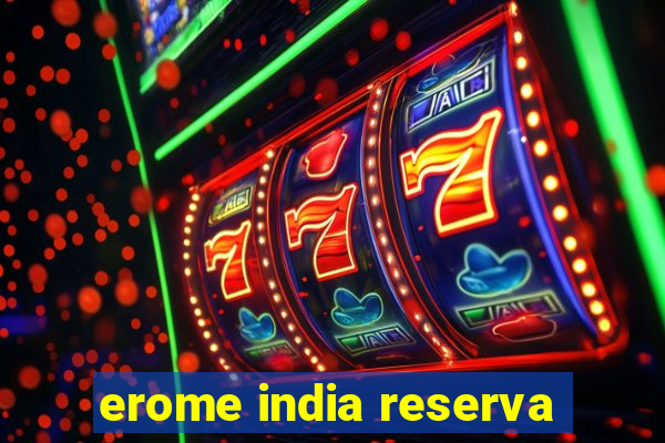 erome india reserva