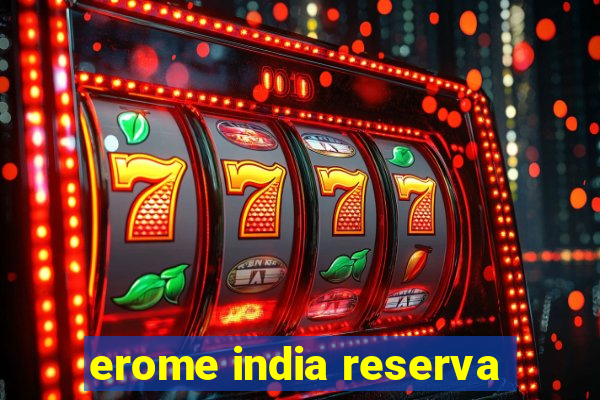 erome india reserva