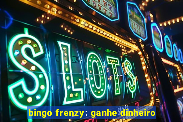 bingo frenzy: ganhe dinheiro