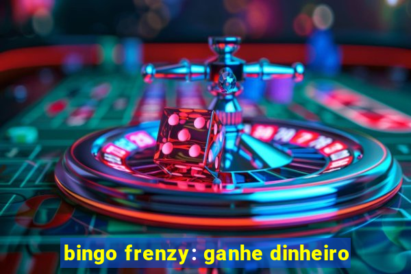 bingo frenzy: ganhe dinheiro