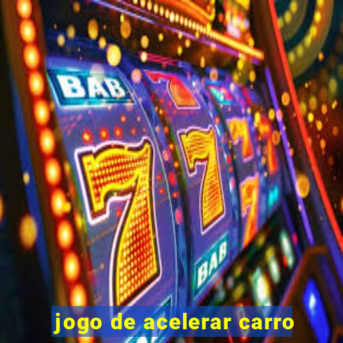 jogo de acelerar carro