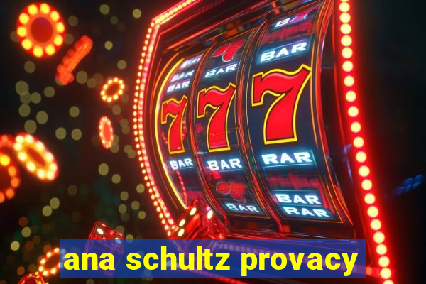 ana schultz provacy