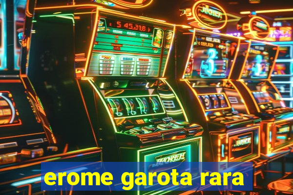 erome garota rara