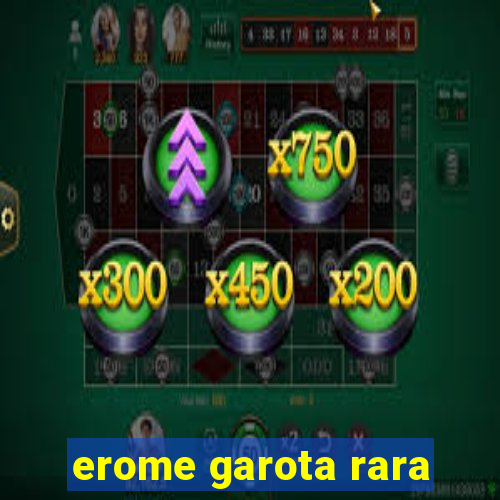 erome garota rara