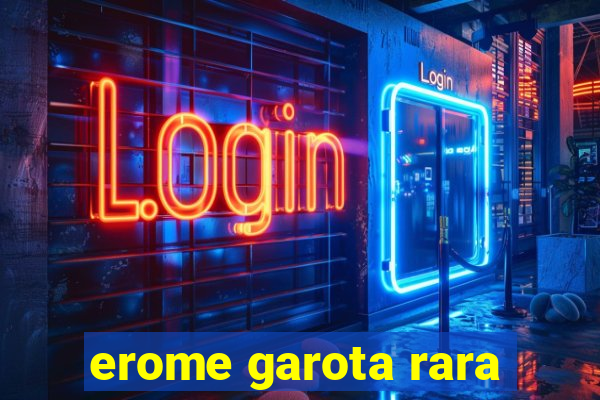 erome garota rara