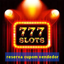 reserva cupom vendedor