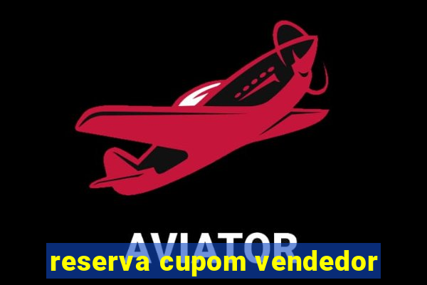 reserva cupom vendedor