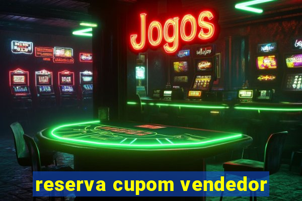 reserva cupom vendedor