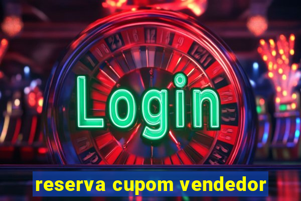 reserva cupom vendedor