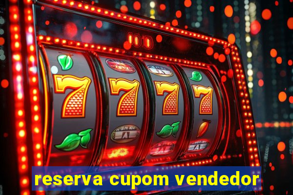 reserva cupom vendedor