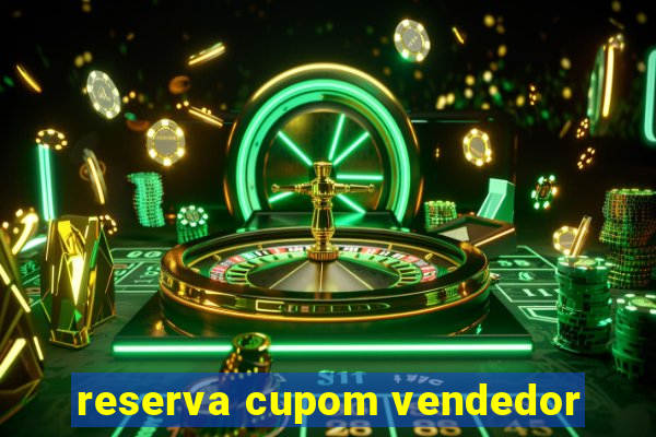 reserva cupom vendedor