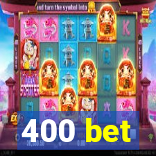 400 bet