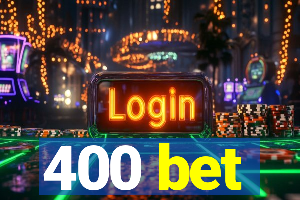 400 bet