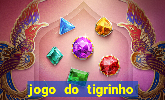 jogo do tigrinho bonus sem deposito