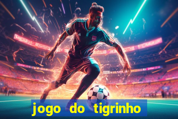 jogo do tigrinho bonus sem deposito