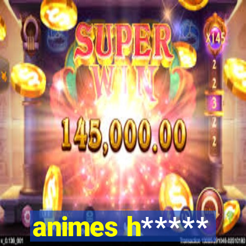 animes h*****