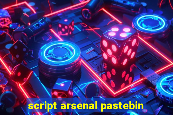 script arsenal pastebin