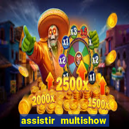 assistir multishow ao vivo online