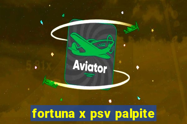 fortuna x psv palpite