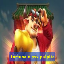 fortuna x psv palpite