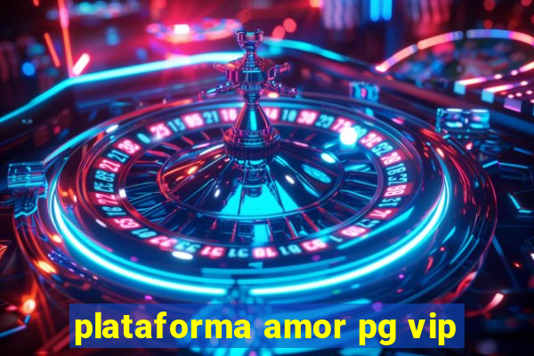 plataforma amor pg vip