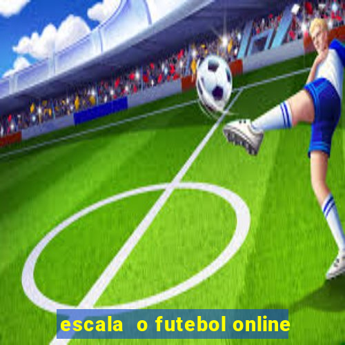 escala  o futebol online