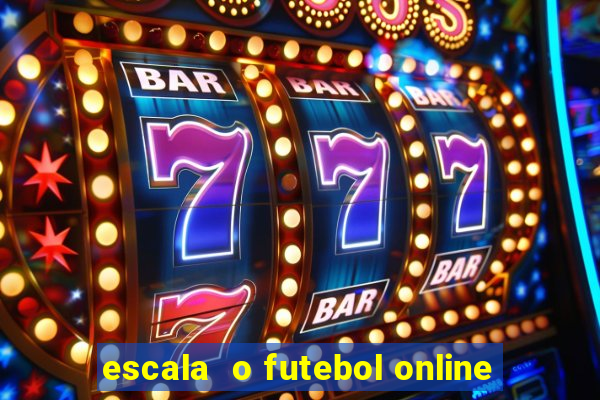 escala  o futebol online